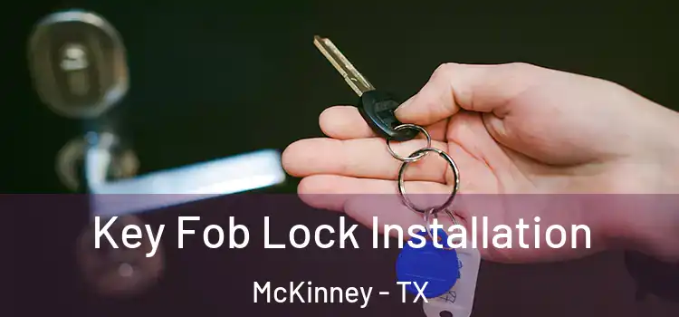 Key Fob Lock Installation McKinney - TX